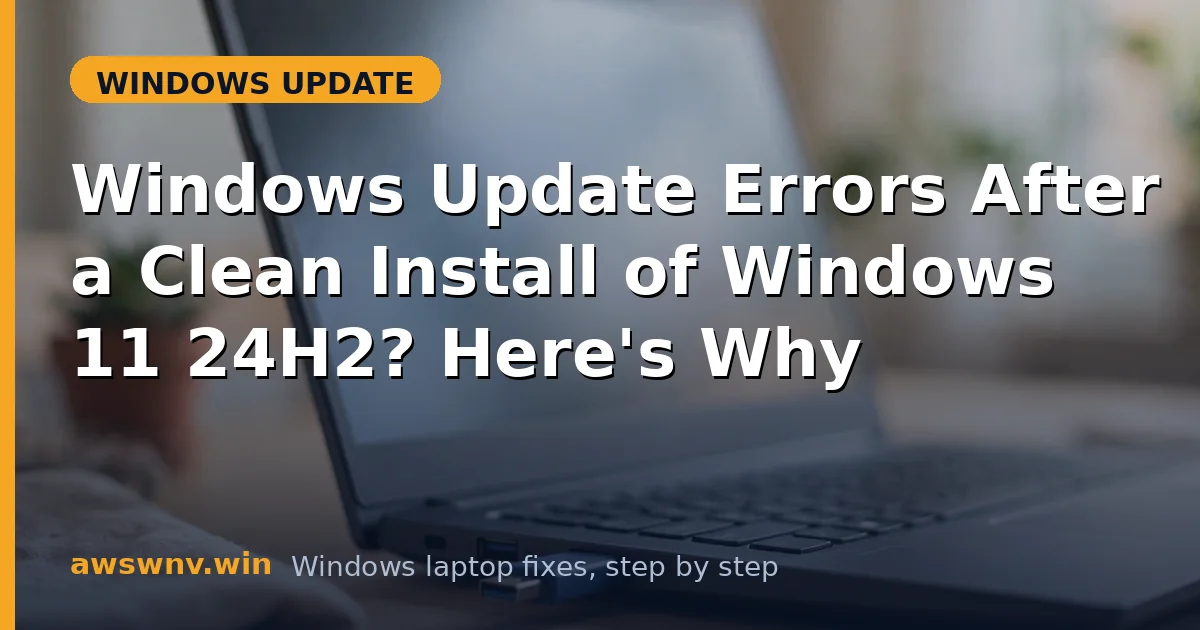 Windows Update Errors After a Clean Install of Windows 11 24H2? Here's Why