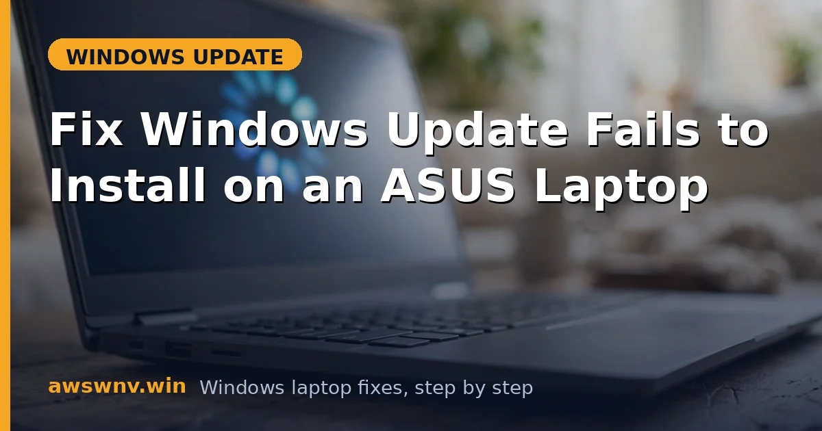 Fix Windows Update Fails to Install on an ASUS Laptop