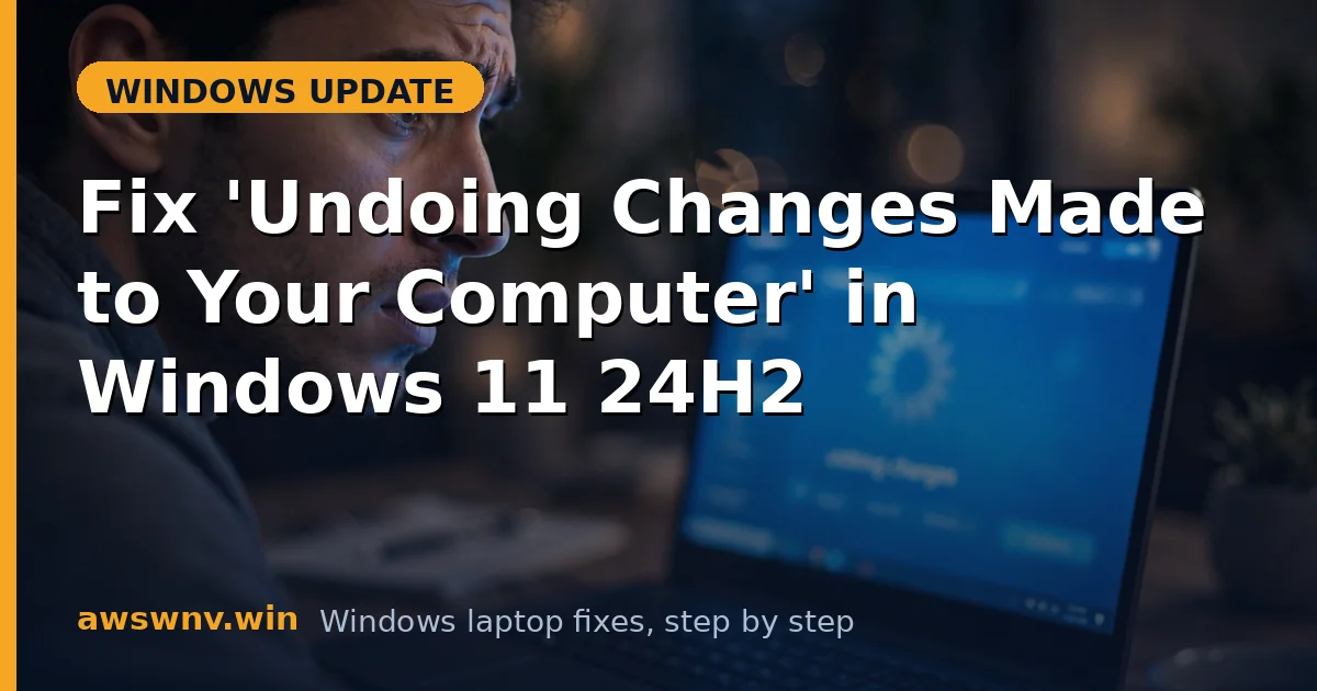 Fix 'Undoing Changes Made to Your Computer' in Windows 11 24H2