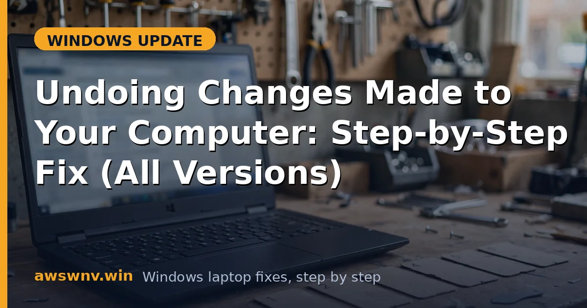 Undoing Changes Made to Your Computer: Step-by-Step Fix (All Versions)