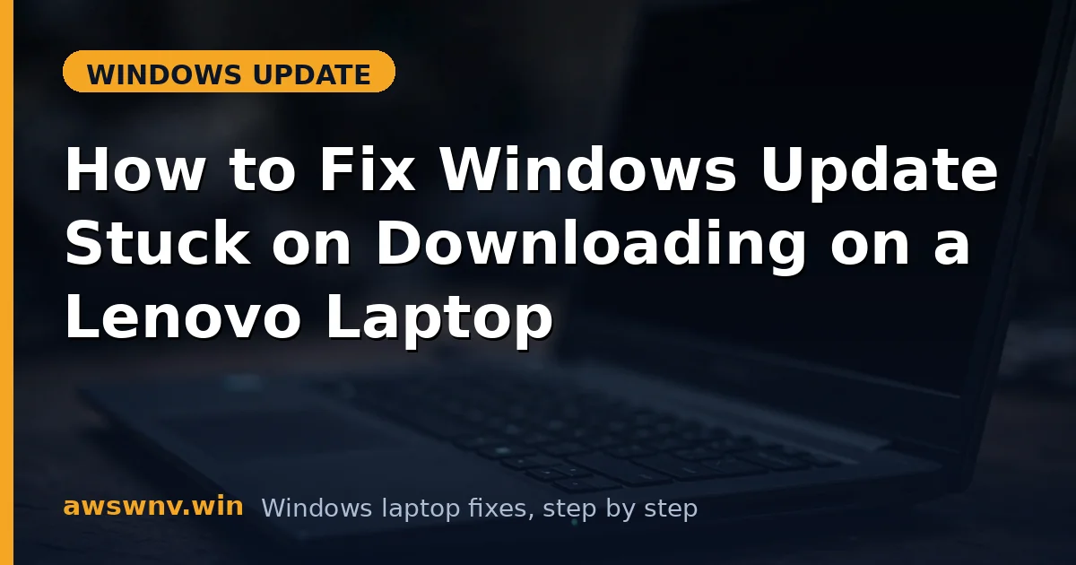 How to Fix Windows Update Stuck on Downloading on a Lenovo Laptop