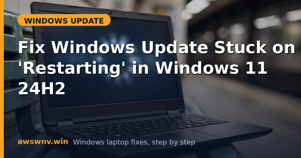 Fix Windows Update Stuck on 'Restarting' in Windows 11 24H2