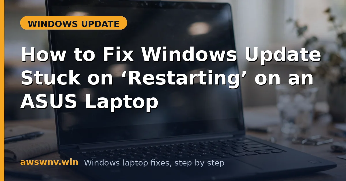 How to Fix Windows Update Stuck on ‘Restarting’ on an ASUS Laptop