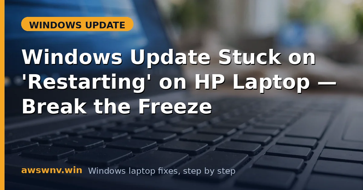 Windows Update Stuck on 'Restarting' on HP Laptop — Break the Freeze