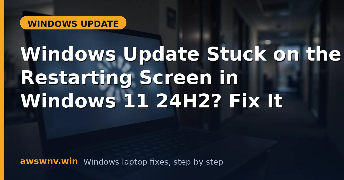 Windows Update Stuck on the Restarting Screen in Windows 11 24H2? Fix It