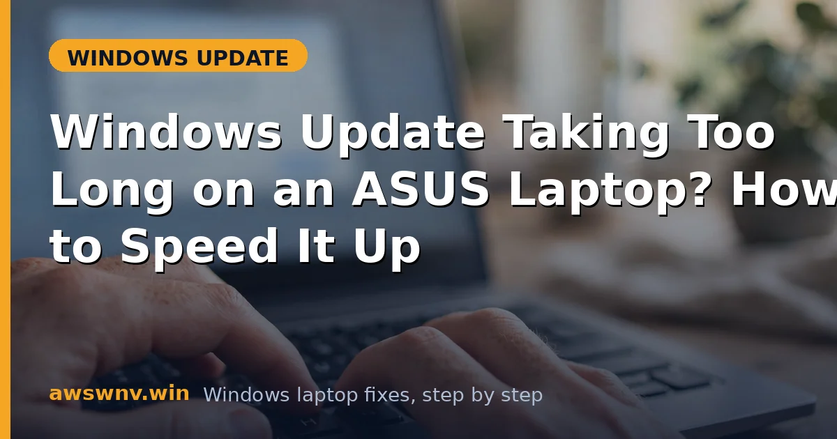 Windows Update Taking Too Long on an ASUS Laptop? How to Speed It Up