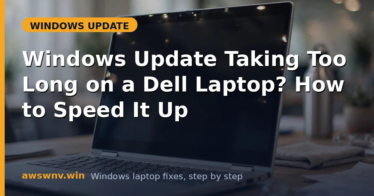 Windows Update Taking Too Long on a Dell Laptop? How to Speed It Up