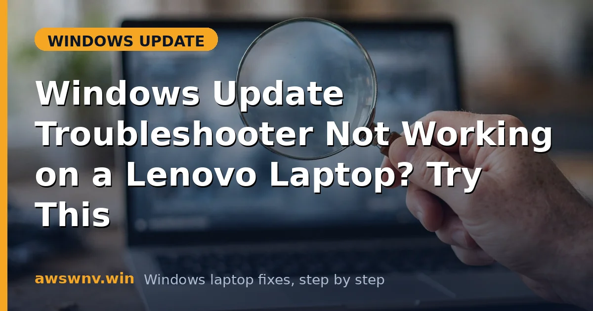 Windows Update Troubleshooter Not Working on a Lenovo Laptop? Try This