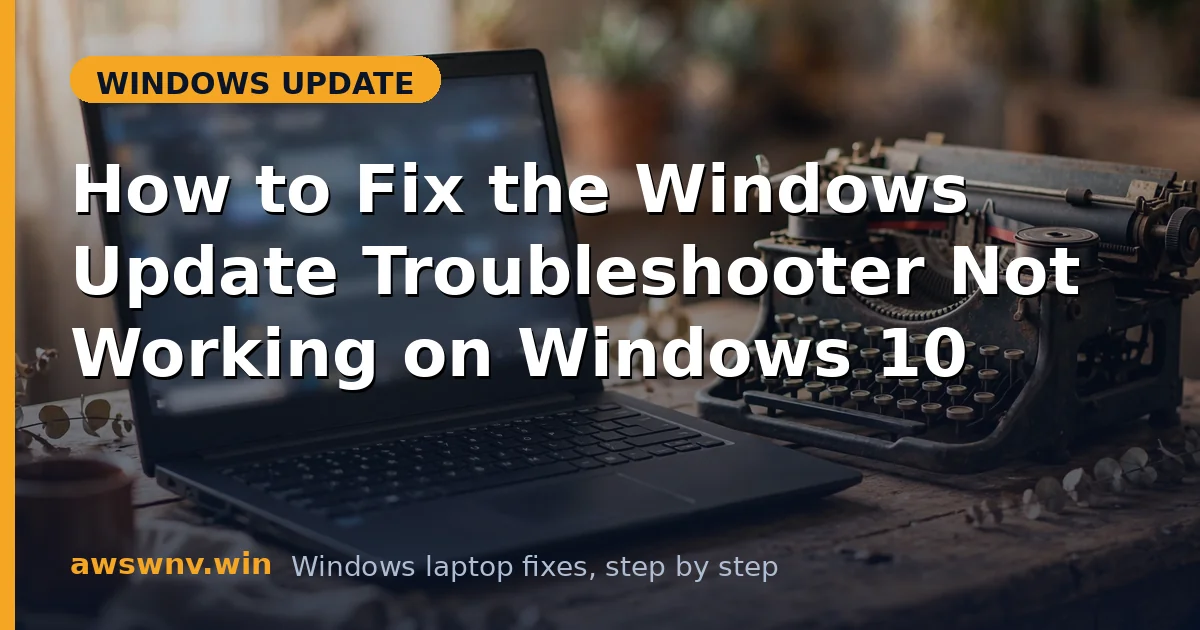 How to Fix the Windows Update Troubleshooter Not Working on Windows 10