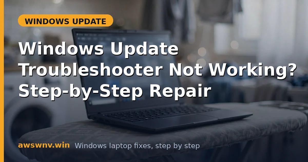 Windows Update Troubleshooter Not Working? Step-by-Step Repair