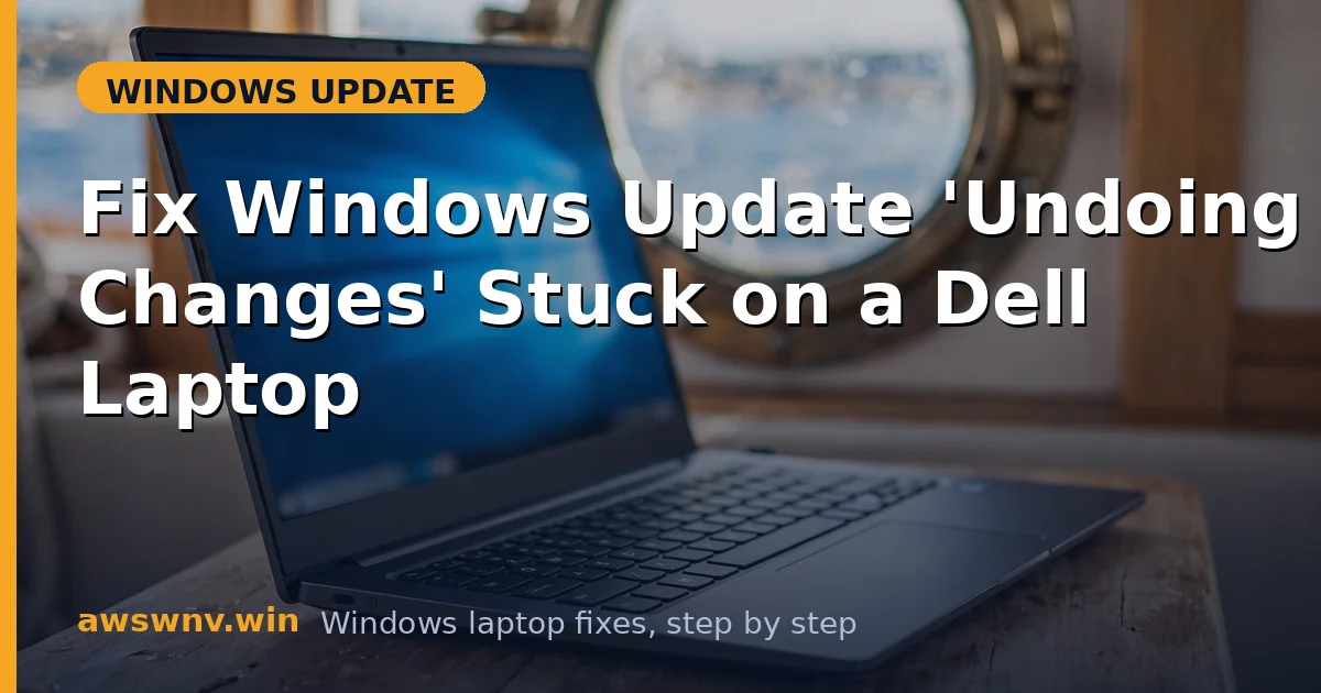Fix Windows Update 'Undoing Changes' Stuck on a Dell Laptop