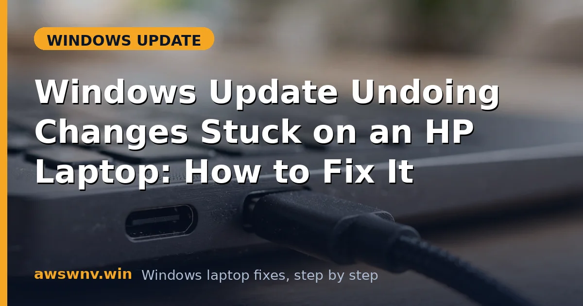 Windows Update Undoing Changes Stuck on an HP Laptop: How to Fix It