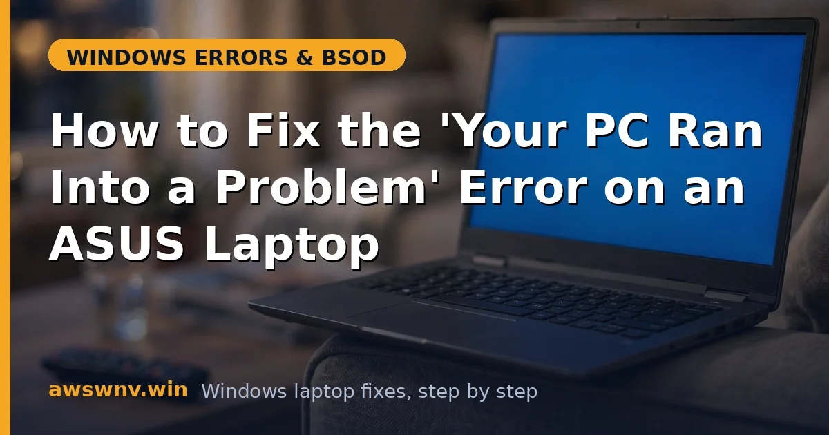 How to Fix the 'Your PC Ran Into a Problem' Error on an ASUS Laptop