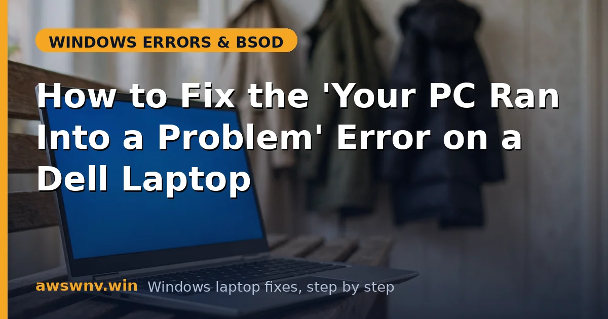 How to Fix the 'Your PC Ran Into a Problem' Error on a Dell Laptop