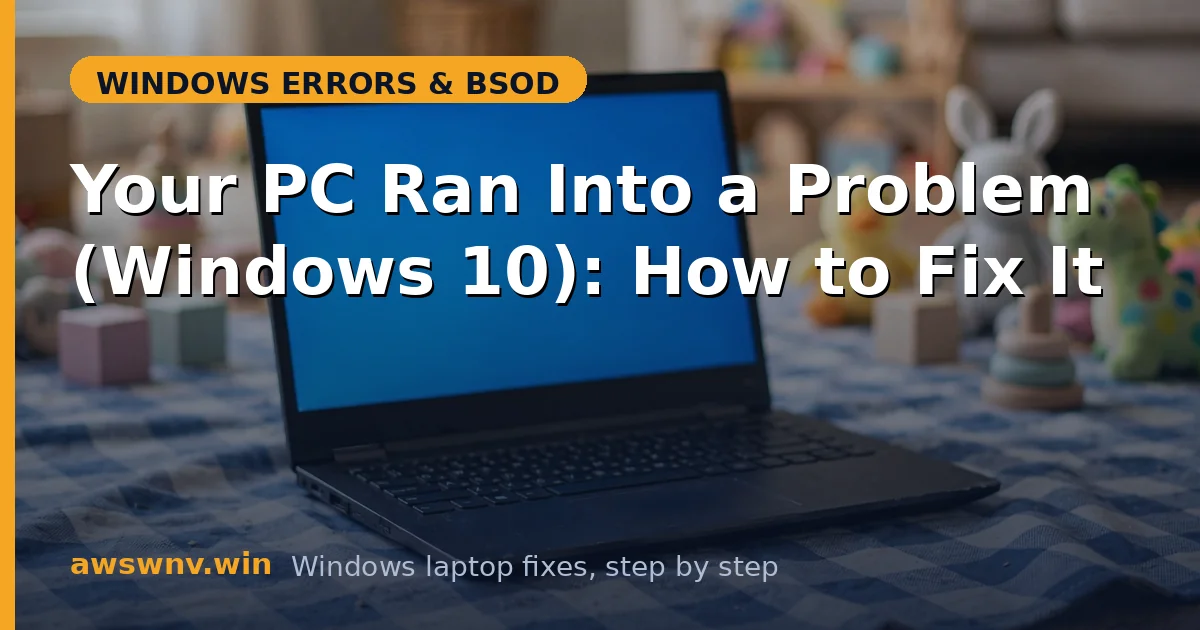 Your PC Ran Into a Problem (Windows 10): How to Fix It