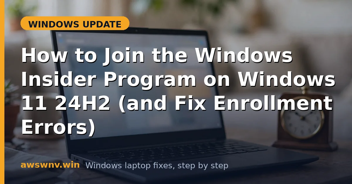 How to Join the Windows Insider Program on Windows 11 24H2 (and Fix Enrollment Errors)