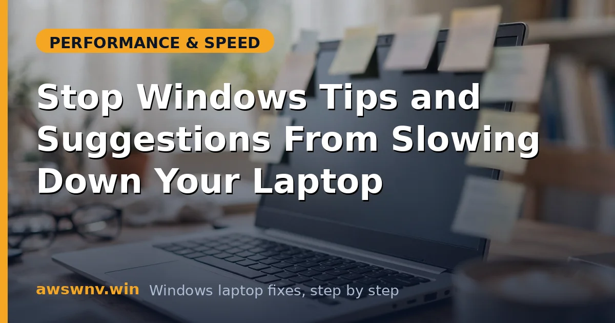 Stop Windows Tips and Suggestions From Slowing Down Your Laptop