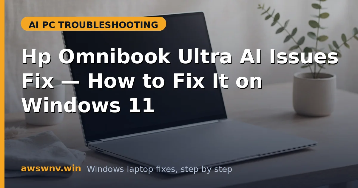 Hp Omnibook Ultra AI Issues Fix — How to Fix It on Windows 11