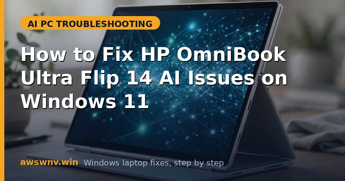 How to Fix HP OmniBook Ultra Flip 14 AI Issues on Windows 11