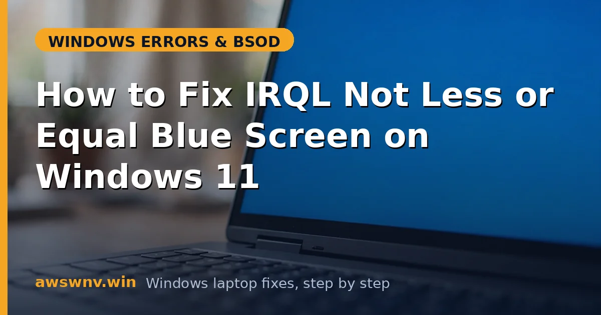 How to Fix IRQL Not Less or Equal Blue Screen on Windows 11