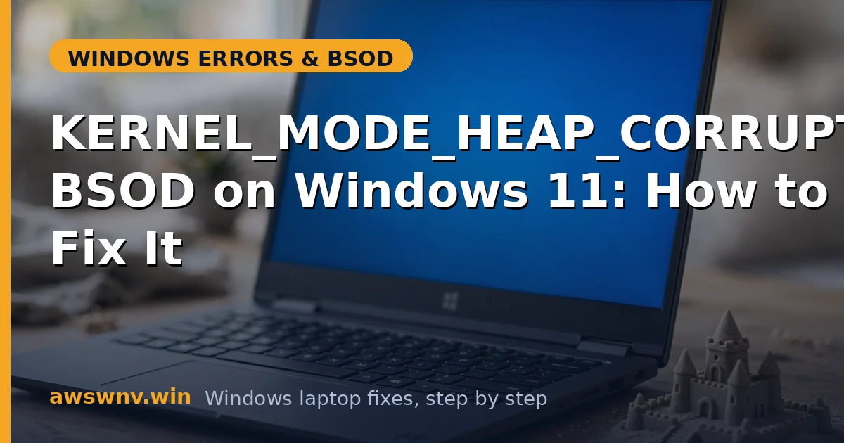 KERNEL_MODE_HEAP_CORRUPTION BSOD on Windows 11: How to Fix It