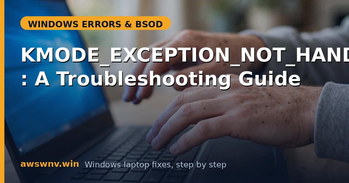 KMODE_EXCEPTION_NOT_HANDLED: A Troubleshooting Guide