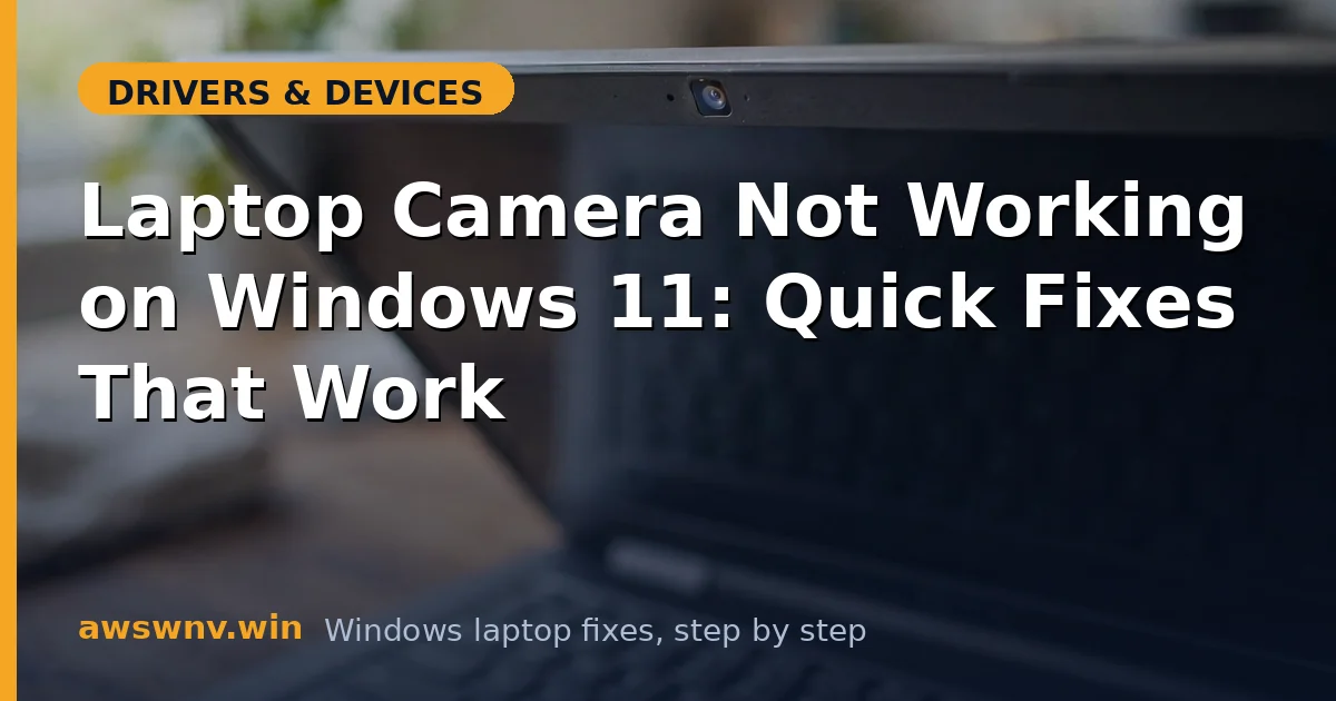 Laptop Camera Not Working on Windows 11: Quick Fixes That Work