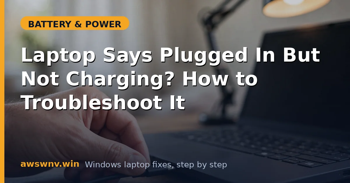 Laptop Says Plugged In But Not Charging? How to Troubleshoot It