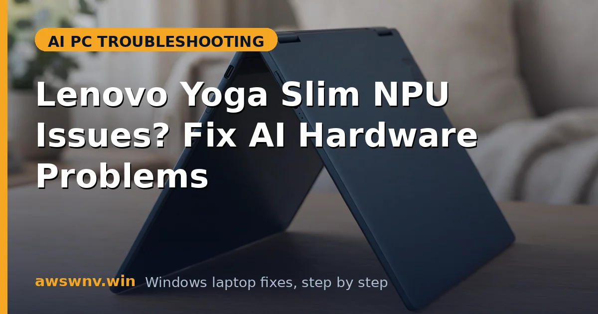 Lenovo Yoga Slim NPU Issues? Fix AI Hardware Problems