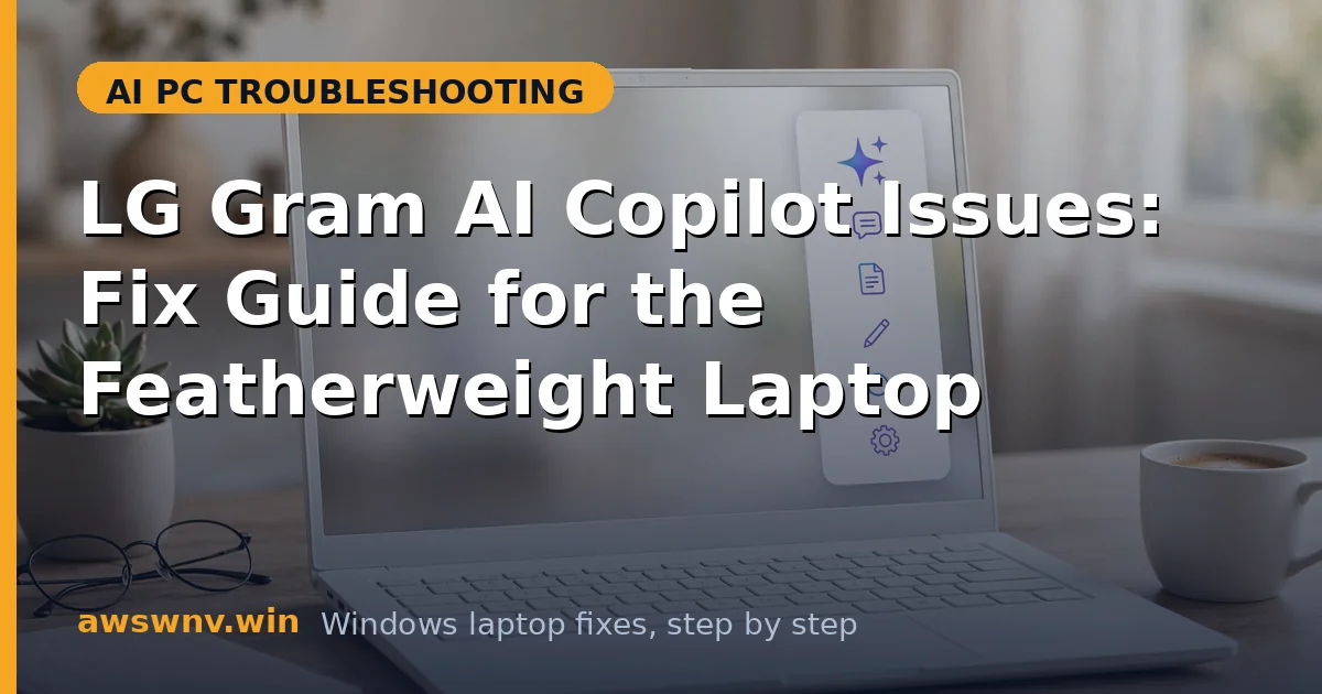 LG Gram AI Copilot Issues: Fix Guide for the Featherweight Laptop