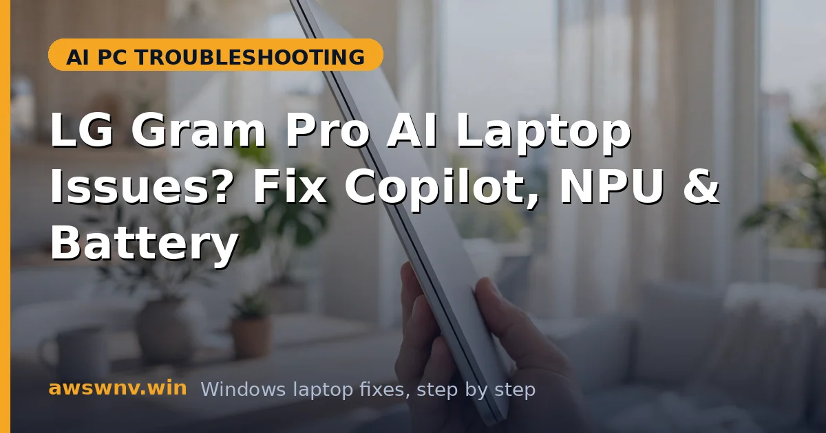 LG Gram Pro AI Laptop Issues? Fix Copilot, NPU & Battery