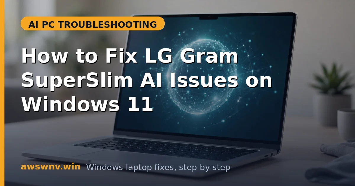 How to Fix LG Gram SuperSlim AI Issues on Windows 11