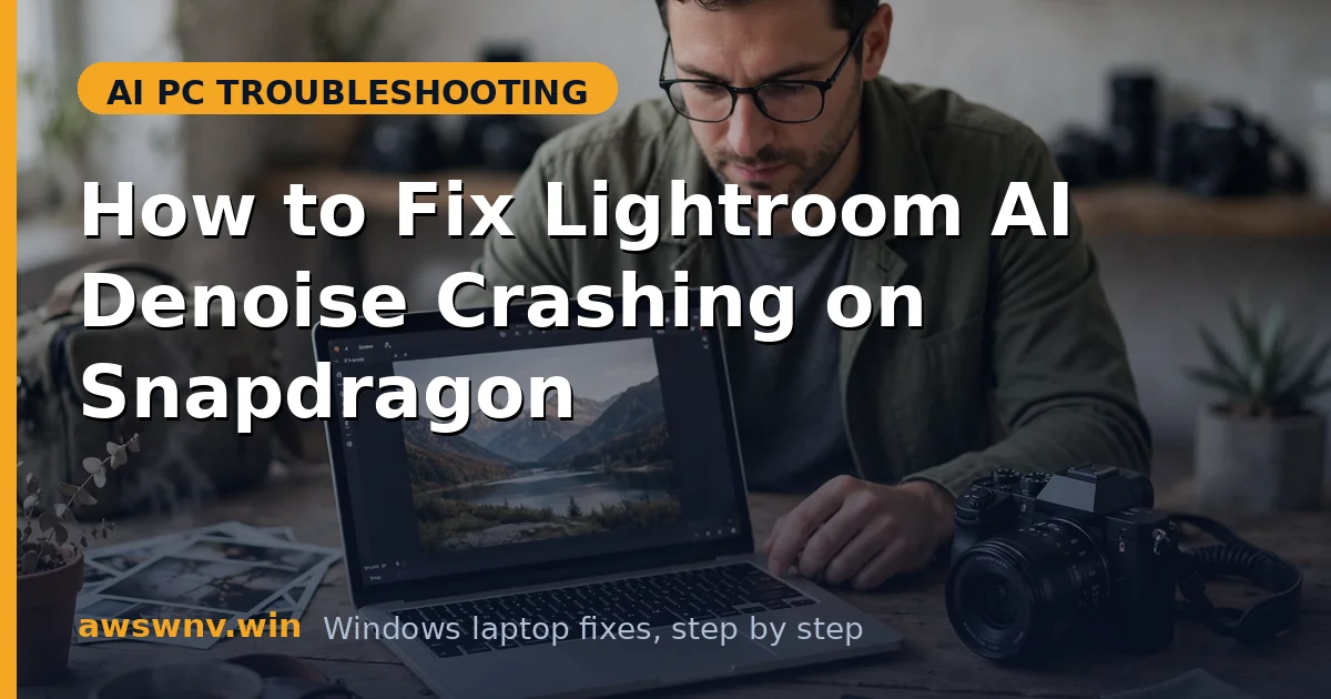 How to Fix Lightroom AI Denoise Crashing on Snapdragon