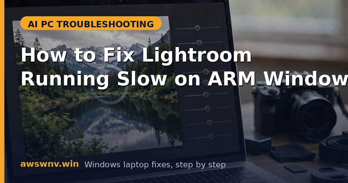 How to Fix Lightroom Running Slow on ARM Windows