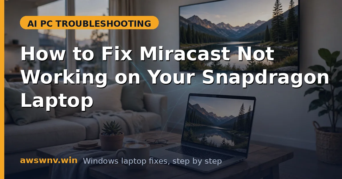 How to Fix Miracast Not Working on Your Snapdragon Laptop