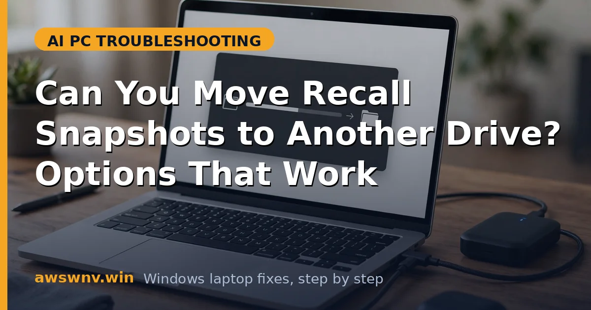 Can You Move Recall Snapshots to Another Drive? Options That Work