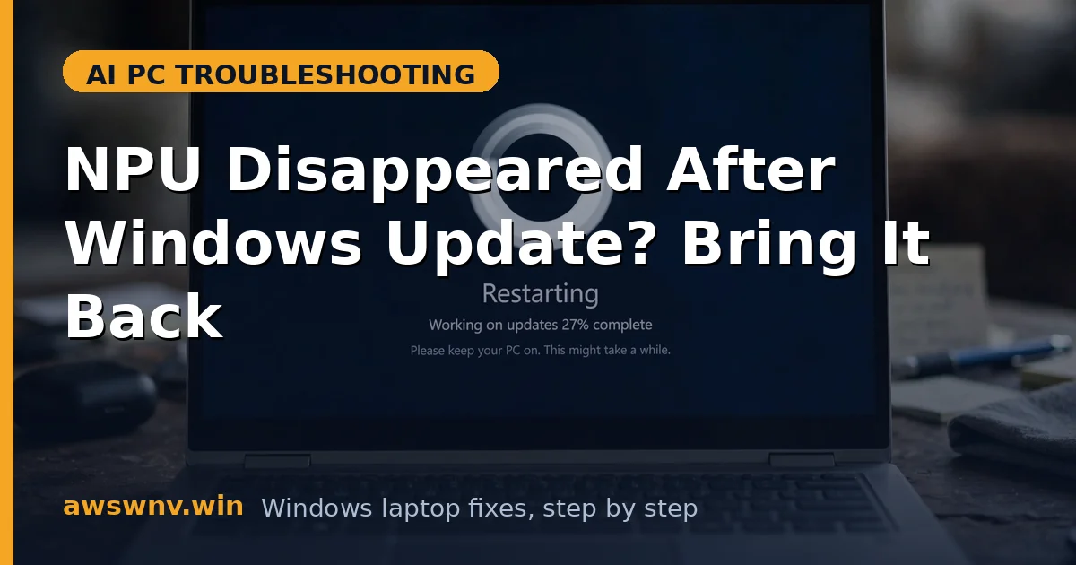 NPU Disappeared After Windows Update? Bring It Back