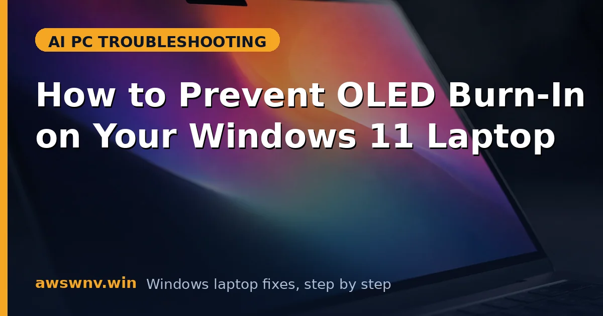 How to Prevent OLED Burn-In on Your Windows 11 Laptop