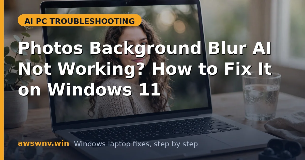 Photos Background Blur AI Not Working? How to Fix It on Windows 11