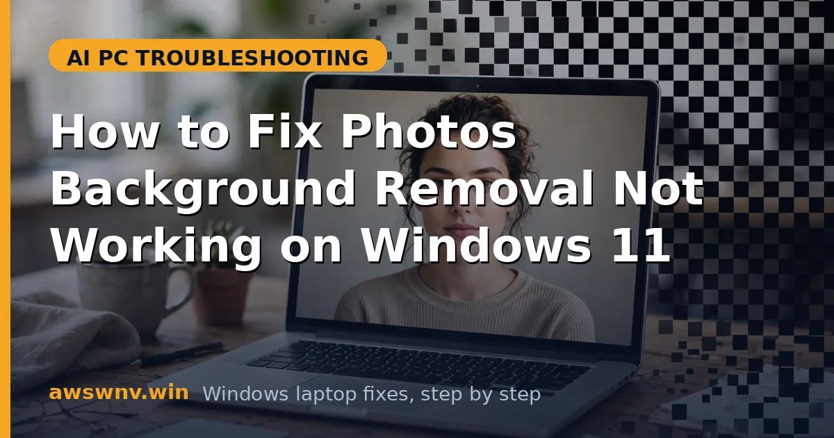 How to Fix Photos Background Removal Not Working on Windows 11