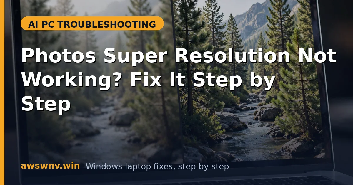 Photos Super Resolution Not Working? Fix It Step by Step