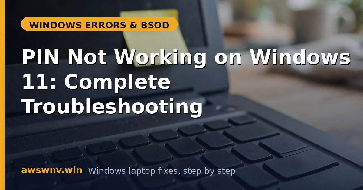 PIN Not Working on Windows 11: Complete Troubleshooting