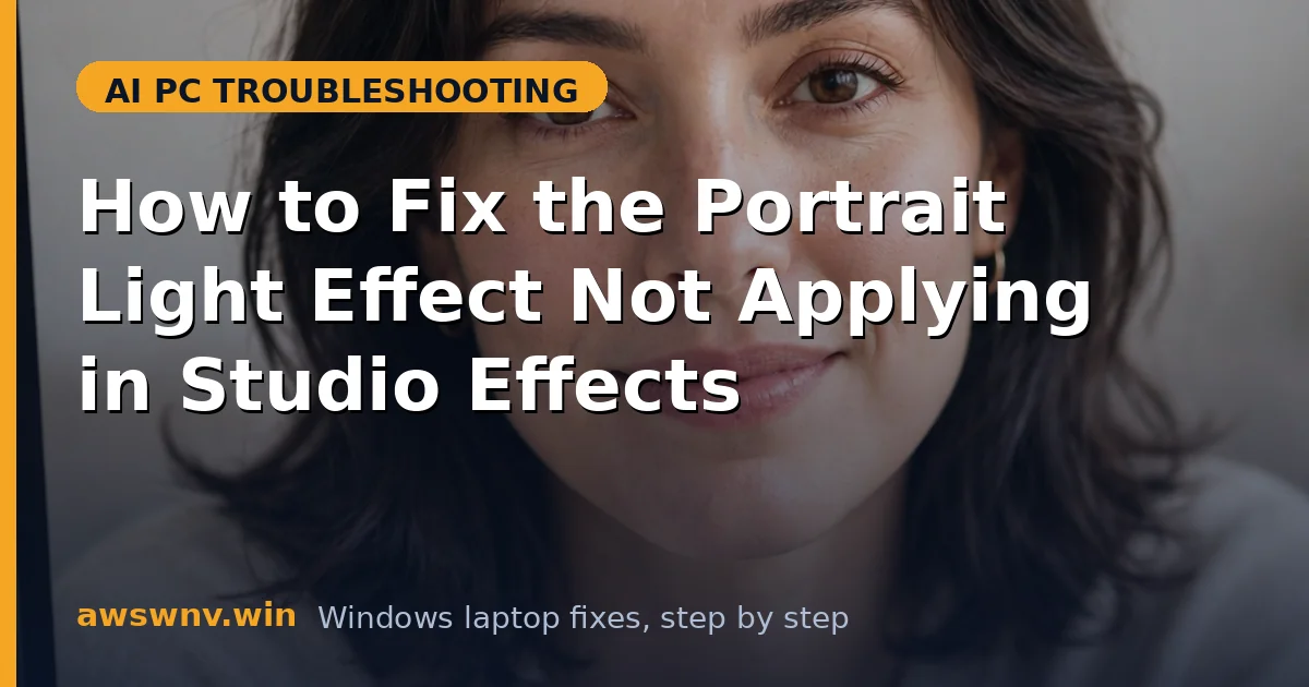 How to Fix the Portrait Light Effect Not Applying in Studio Effects