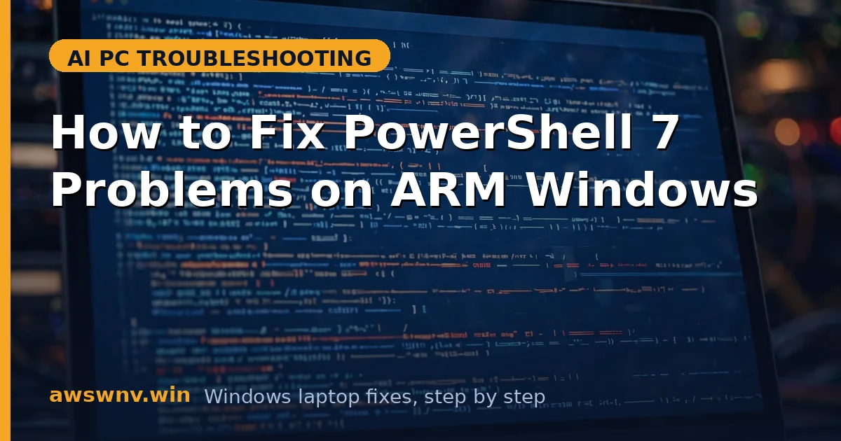 How to Fix PowerShell 7 Problems on ARM Windows