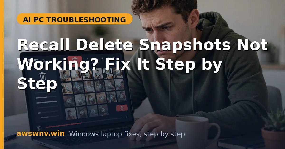 Recall Delete Snapshots Not Working? Fix It Step by Step