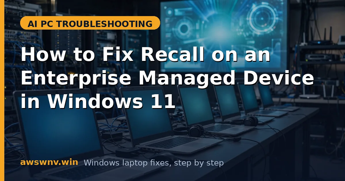 How to Fix Recall on an Enterprise Managed Device in Windows 11
