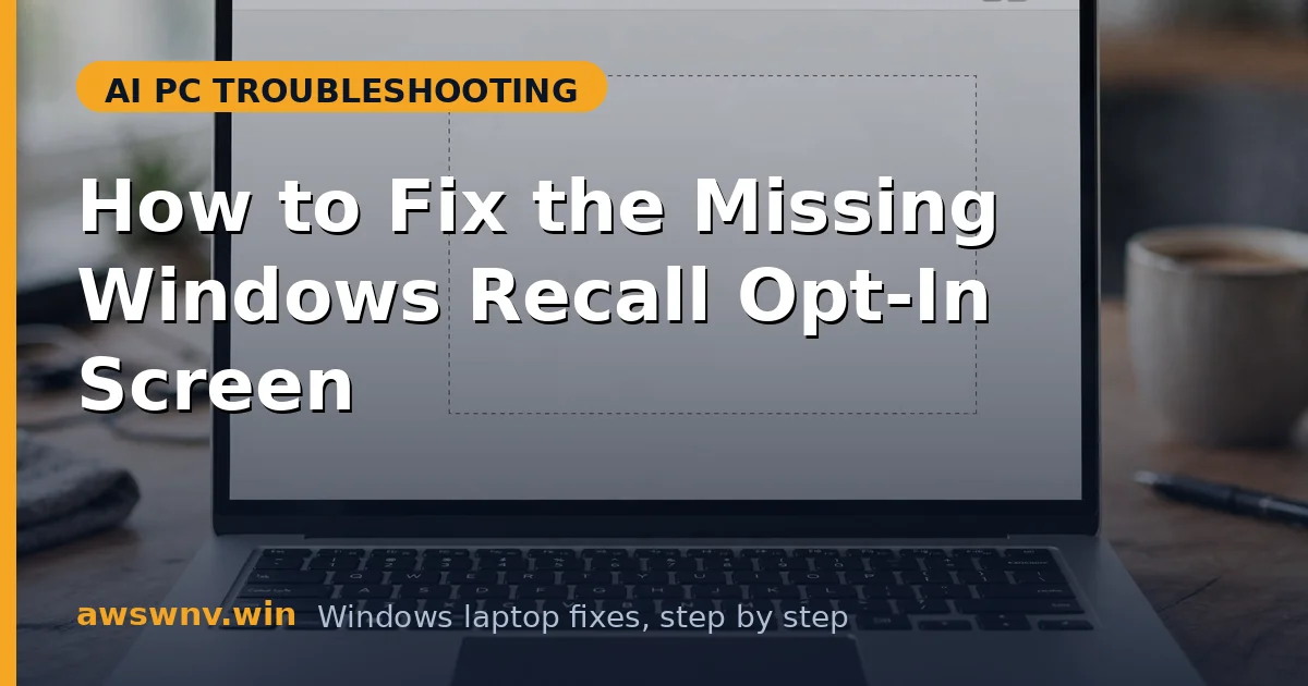 How to Fix the Missing Windows Recall Opt-In Screen