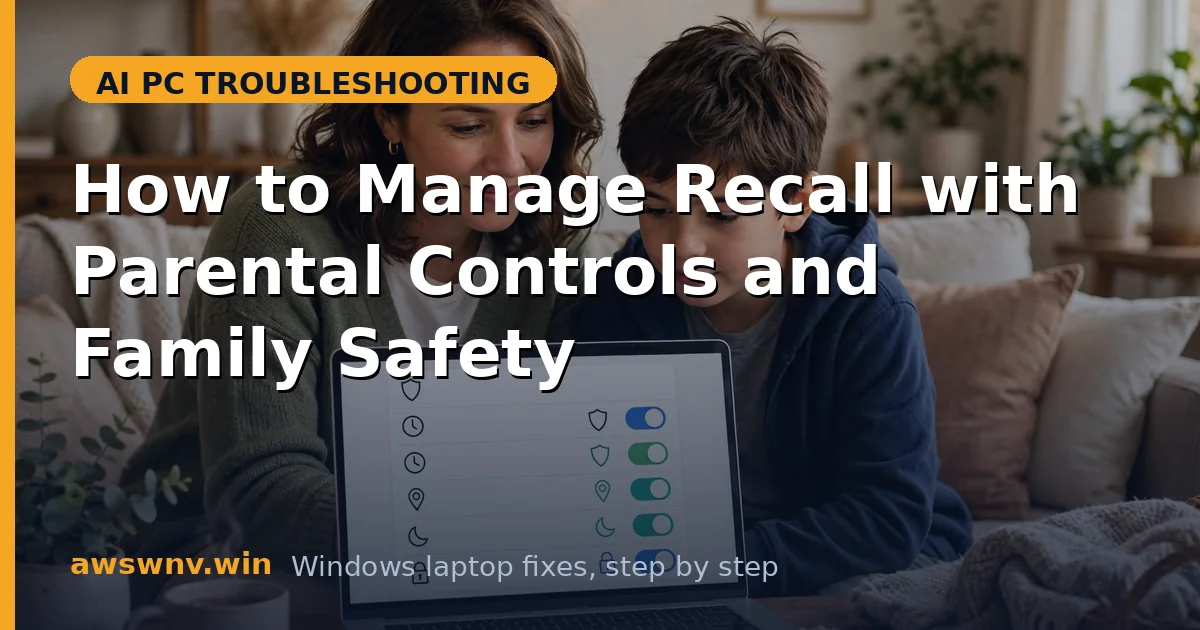 How to Manage Recall with Parental Controls and Family Safety