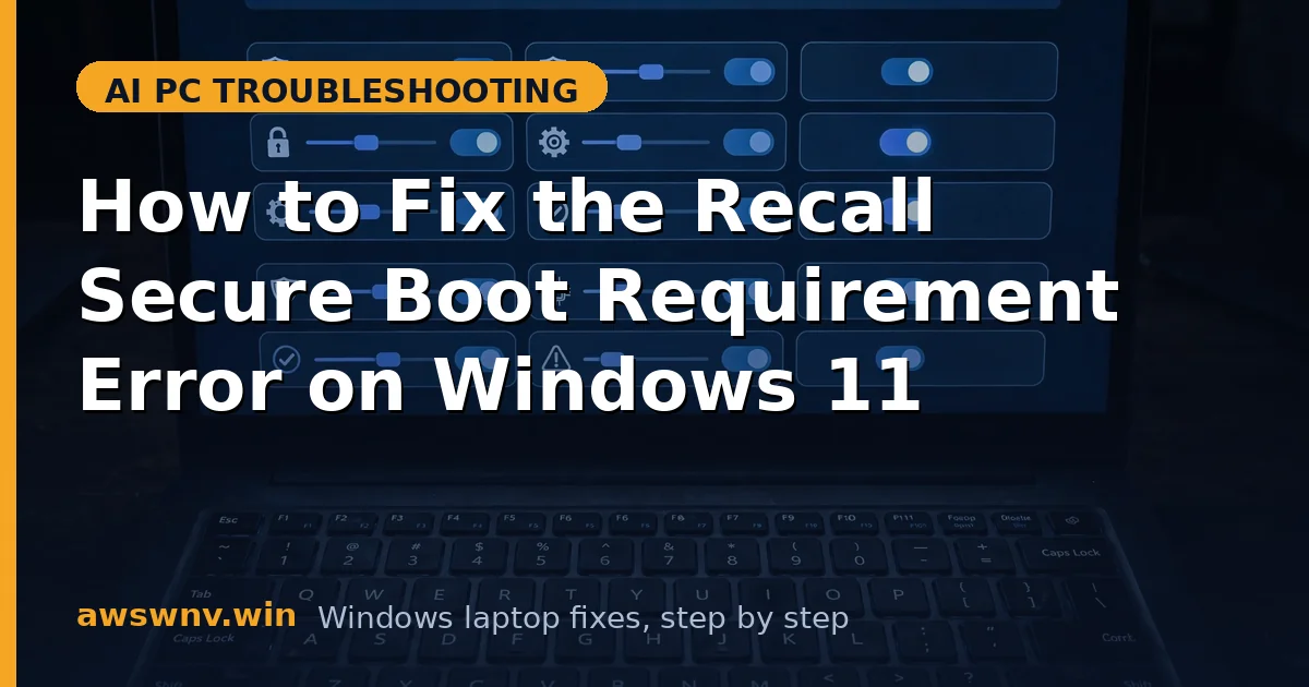 How to Fix the Recall Secure Boot Requirement Error on Windows 11