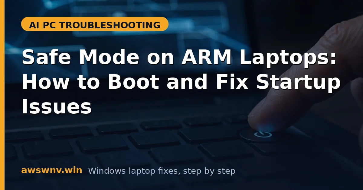 Safe Mode on ARM Laptops: How to Boot and Fix Startup Issues